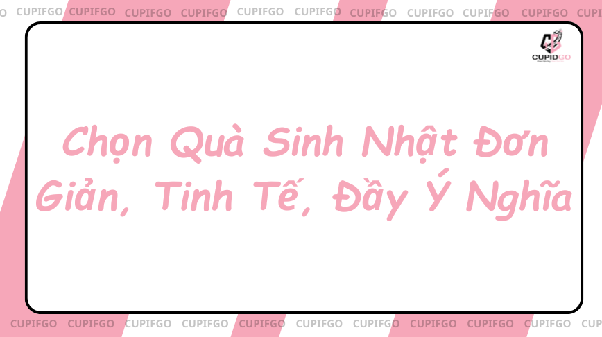 Chọn quà tặng sinh nhật đơn giản ý nghĩa