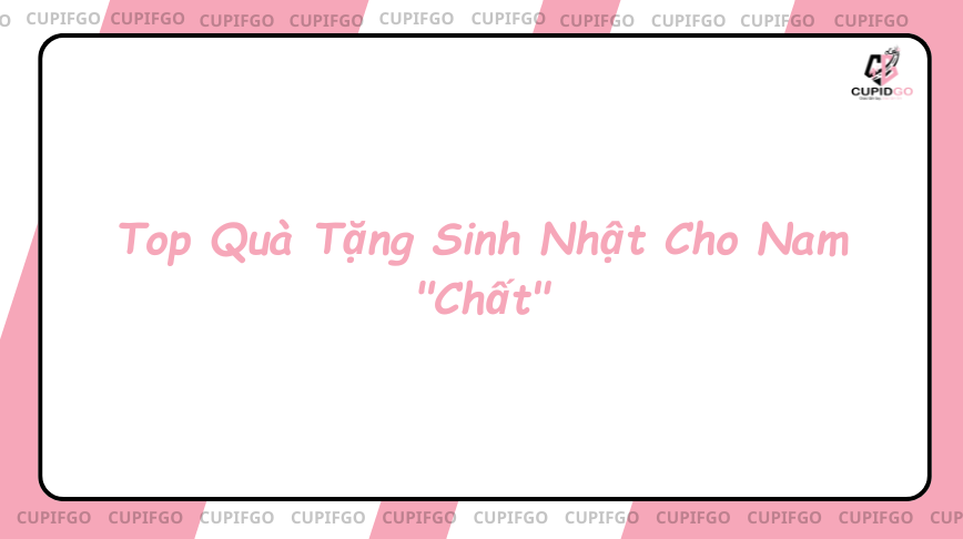 Top Quà Tặng Sinh Nhật Cho Nam "Chất"