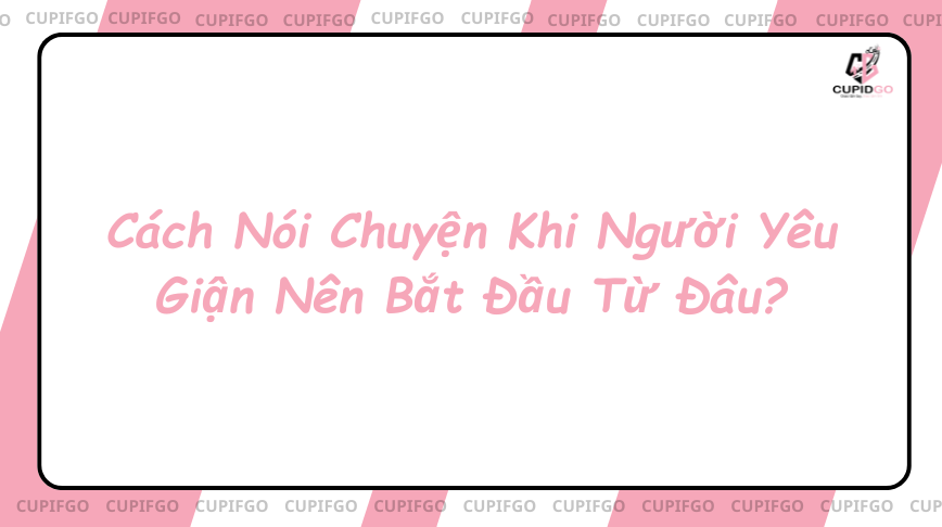 Cách nói chuyện khi người yêu giận