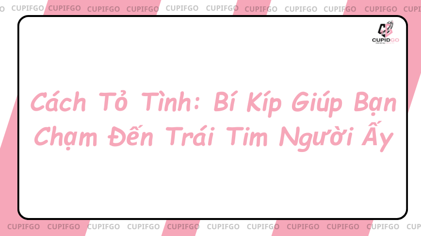 Cách tỏ tình chạm đến trái tim người ấy