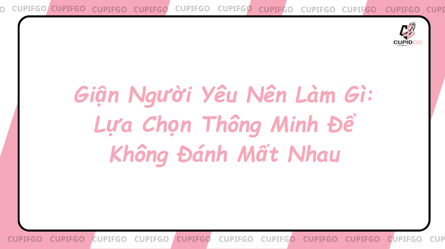 Giận người yêu nên làm gì?