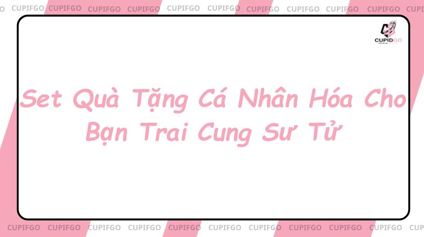 Set Quà Tặng Cá Nhân Hóa Cho Bạn Trai Cung Sư Tử