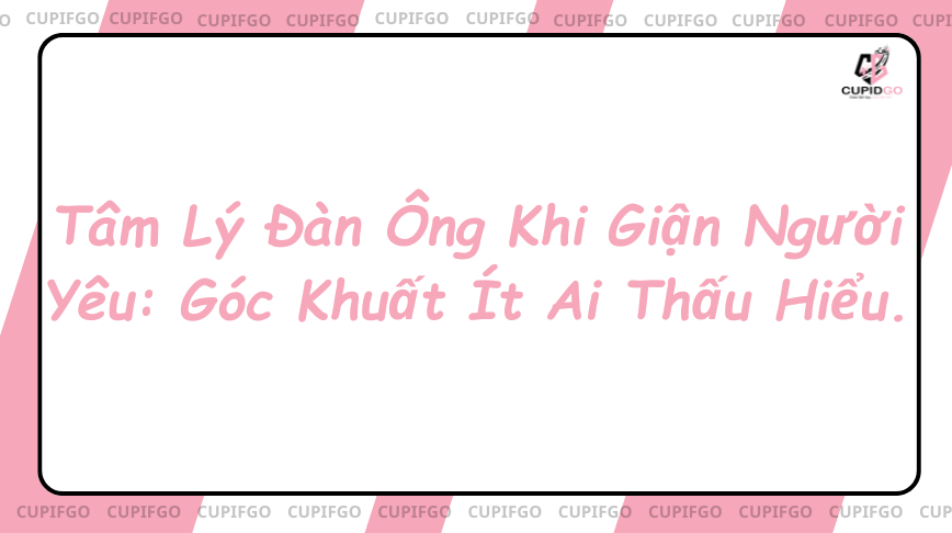 Tâm lý đàn ông khi giận người yêu