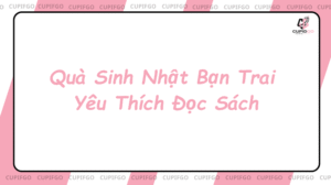 Quà Sinh Nhật Bạn Trai Yêu Thích Đọc Sách
