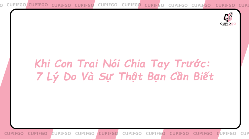 7 lý do khi con trai nói chia tay trước