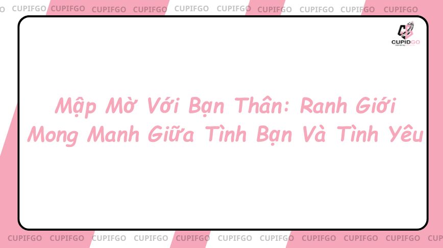 Mập Mờ Với Bạn Thân