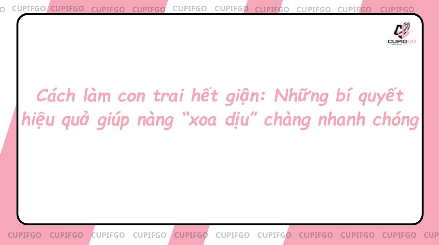 cách làm con trai hết giận