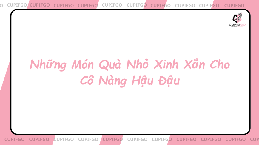 Những Món Quà Nhỏ Xinh Xắn Cho Cô Nàng Hậu Đậu