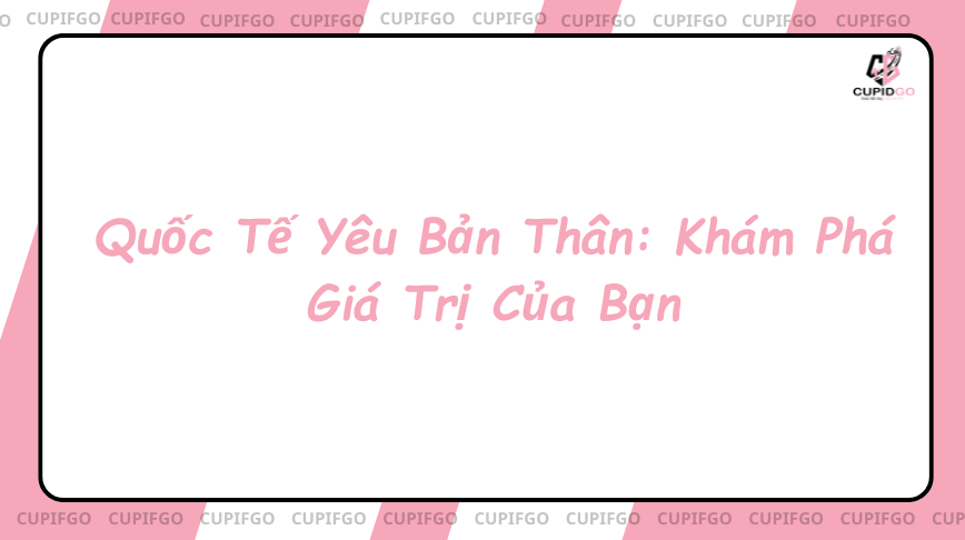 Quốc Tế Yêu Bản Thân: Khám Phá Giá Trị Của Bạn