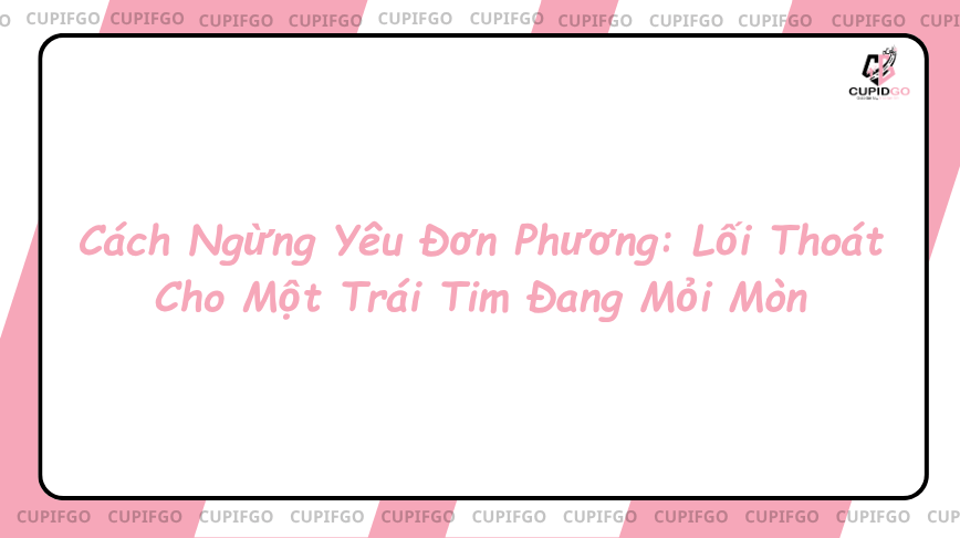 cách ngừng yêu đơn phương