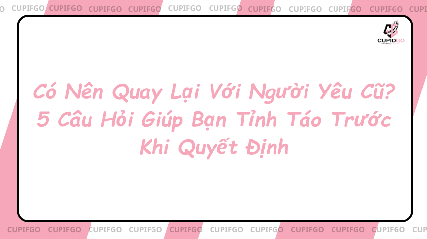 Có nên quay lại với người yêu cũ