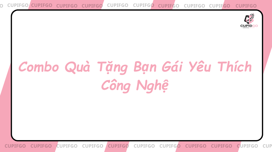 Combo Quà Tặng Bạn Gái Yêu Thích Công Nghệ