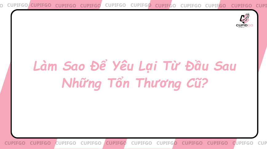 Làm sao để yêu lại từ đầu?