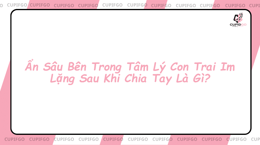 Tâm lý con trai im lặng sau khi chia tay