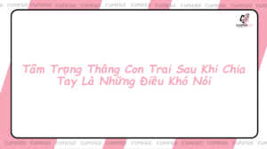Tâm trạng thằng con trai sau khi chia tay