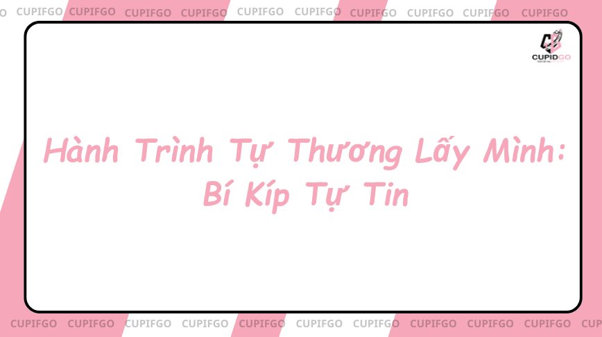 Hành Trình Tự Thương Lấy Mình: Bí Kíp Tự Tin