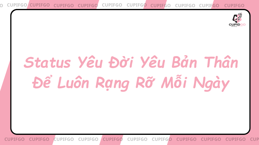 Status Yêu Đời Yêu Bản Thân Để Luôn Rạng Rỡ Mỗi Ngày